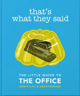 To říkali: Malý průvodce kanceláří, neoficiální a neautorizovaný - That's What They Said: The Little Guide to the Office, Unofficial & Unauthorised
