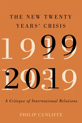 Nová dvacetiletá krize: Kritika mezinárodních vztahů, 1999-2019 - The New Twenty Years' Crisis: A Critique of International Relations, 1999-2019