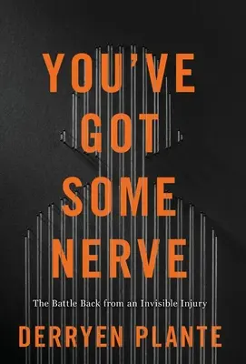 Máš nervy: Boj o návrat po neviditelném zranění - You've Got Some Nerve: The Battle Back from an Invisible Injury