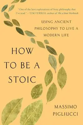 Jak být stoikem: Využití antické filozofie k modernímu životu - How to Be a Stoic: Using Ancient Philosophy to Live a Modern Life