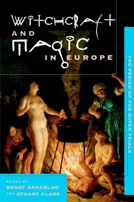 Čarodějnictví a magie v Evropě, 4. díl: Období čarodějnických procesů - Witchcraft and Magic in Europe, Volume 4: The Period of the Witch Trials