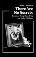 Nejsou žádná tajemství: Profesor Cheng Man Ch'ing a jeho t'Ai Chi Chuan: tajemství: Jaké je to být tajemstvím? - There Are No Secrets: Professor Cheng Man Ch'ing and His t'Ai Chi Chuan