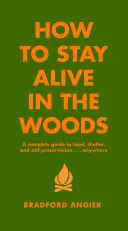 Jak zůstat naživu v lese: Kompletní průvodce potravou, úkrytem a sebezáchovou kdekoli v lese: Kniha: Jak se zachovat v lese? - How to Stay Alive in the Woods: A Complete Guide to Food, Shelter and Self-Preservation Anywhere