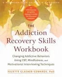 The Addiction Recovery Skills Workbook (Pracovní sešit dovedností pro zotavení ze závislosti): Příručka pro závislé: Změna návykového chování pomocí technik cbt, mindfulness a motivačních rozhovorů - The Addiction Recovery Skills Workbook: Changing Addictive Behaviors Using Cbt, Mindfulness, and Motivational Interviewing Techniques