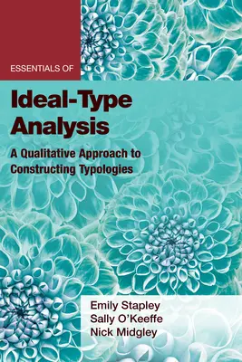 Základy analýzy ideálních typů: Kvalitativní přístup ke konstrukci typologií: Základní principy ideálů: Kvalitativní přístup ke konstrukci typologií. - Essentials of Ideal-Type Analysis: A Qualitative Approach to Constructing Typologies