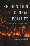 Uznání a globální politika: Kritická setkání mezi státem a světem - Recognition and Global Politics: Critical Encounters Between State and World