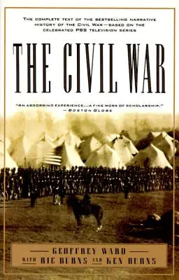 Občanská válka: Úplné znění bestselleru o občanské válce - podle slavného televizního seriálu PBS (The Civil War: The Complete Text of the Bestseller Narrative History of the Civil War--Based on the Celebrated PBS Television Series) - The Civil War: The Complete Text of the Bestselling Narrative History of the Civil War--Based on the Celebrated PBS Television Series