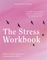 Pracovní sešit o stresu: Přeměňte stres díky síle soucitu - The Stress Workbook: Transform Stress Through the Power of Compassion
