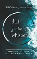 Něžný šepot - Učíme se rozpoznávat Boží hlas v hlučném světě - Gentle Whisper - Learning to Recognize God's Voice in a Noisy World