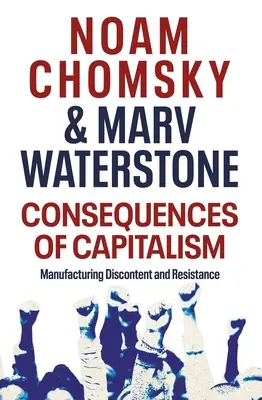 Důsledky kapitalismu - výroba nespokojenosti a odporu - Consequences of Capitalism - Manufacturing Discontent and Resistance