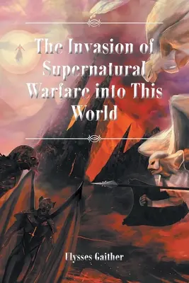 Invaze nadpřirozeného boje do tohoto světa - The Invasion of Supernatural Warfare into This World