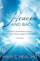 Do nebe a zpět - Neobyčejné vyprávění lékařky o její smrti, nebi, andělech a novém životě - To Heaven and Back - A Doctor's Extraordinary Account of Her Death, Heaven, Angels, and Life Again