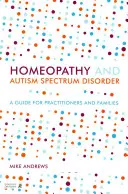 Homeopatie a poruchy autistického spektra: Průvodce pro lékaře a rodiny - Homeopathy and Autism Spectrum Disorder: A Guide for Practitioners and Families