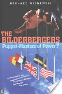 Bilderbergové: Vyšetřování tvrzení o spiknutí v srdci politiky, byznysu a médií: Bilderbergeři - loutkovodiči moci? - The Bilderbergers: Puppet-Masters of Power? an Investigation Into Claims of Conspiracy at the Heart of Politics, Business, and the Media