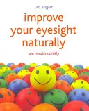 Zlepšete si zrak přirozenou cestou: Zlepšete si zrak: Zrak se zlepšuje rychle - Improve Your Eyesight Naturally: See Results Quickly