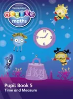 Heinemann Active Maths - First Level - Beyond Number - Pupil Book 5 - Time and Measure (Aktivní matematika - první úroveň - Za hranice čísla - kniha pro žáky) - Heinemann Active Maths - First Level - Beyond Number - Pupil Book 5 - Time and Measure