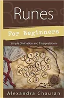 Runy pro začátečníky: Jednoduché věštění a výklad - Runes for Beginners: Simple Divination and Interpretation