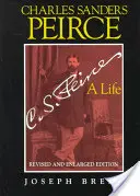 Charles Sanders Peirce (rozšířené vydání), přepracované a rozšířené vydání: Život - Charles Sanders Peirce (Enlarged Edition), Revised and Enlarged Edition: A Life