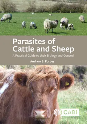 Paraziti skotu a ovcí: Praktický průvodce jejich biologií a kontrolou - Parasites of Cattle and Sheep: A Practical Guide to Their Biology and Control