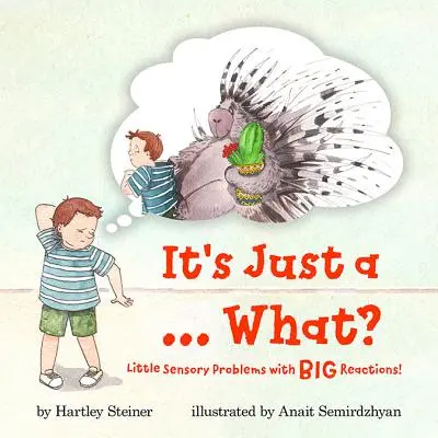 Je to jen ... Co?: Malé smyslové problémy s velkými reakcemi! - It's Just a ... What?: Little Sensory Problems with Big Reactions!