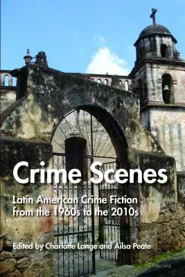 Místa činu: Latinskoamerická kriminální literatura od 60. let 20. století do roku 2010 - Crime Scenes: Latin American Crime Fiction from the 1960s to the 2010s