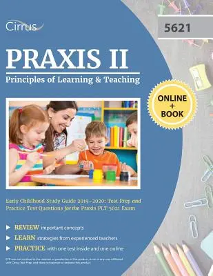 Praxis II Principles of Learning and Teaching Early Childhood Study Guide 2019-2020: Příprava na test a cvičné otázky pro Praxis PLT 5621 Exa - Praxis II Principles of Learning and Teaching Early Childhood Study Guide 2019-2020: Test Prep and Practice Test Questions for the Praxis PLT 5621 Exa