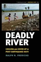 Smrtící řeka: Cholera a utajování na Haiti po zemětřesení - Deadly River: Cholera and Cover-Up in Post-Earthquake Haiti