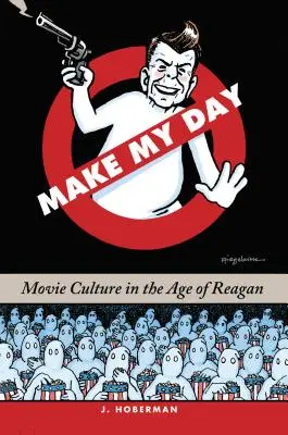 Zpříjemněte mi den: Filmová kultura v Reaganově éře - Make My Day: Movie Culture in the Age of Reagan