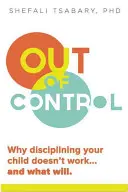 Mimo kontrolu: Proč kázeň u dítěte nefunguje a co bude fungovat? - Out of Control: Why Disciplining Your Child Doesn't Work and What Will