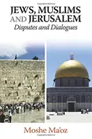 Židé, muslimové a Jeruzalém: spory a dialogy - Jews, Muslims and Jerusalem Disputes and Dialogues