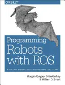 Programování robotů s Rosem: Praktický úvod do operačního systému pro roboty - Programming Robots with Ros: A Practical Introduction to the Robot Operating System