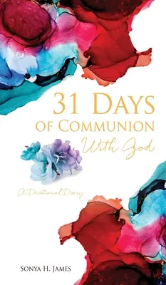 31 dní společenství s Bohem: Deník s modlitbou: Tři dny v týdnu 31. - 31 Days of Communion With God: A Devotional Diary