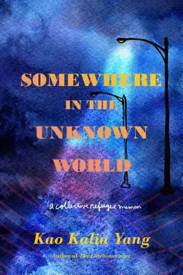 Někde v neznámém světě: Kolektivní vzpomínky uprchlíků - Somewhere in the Unknown World: A Collective Refugee Memoir