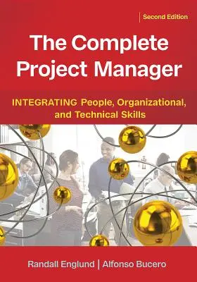 Kompletní projektový manažer: Integrace lidských, organizačních a technických dovedností. - The Complete Project Manager: Integrating People, Organizational, and Technical Skills
