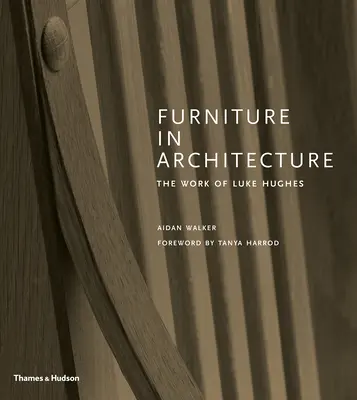 Nábytek v architektuře: Architektura v architektuře: dílo Luka Hughese - Furniture in Architecture: The Work of Luke Hughes
