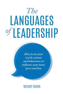 Jazyky vedení: Jak svými slovy, činy a chováním ovlivnit svůj tým, kolegy i šéfa? - The Languages of Leadership: How to use your words, actions and behaviours to influence your team, peers and boss