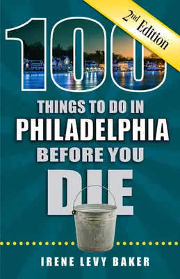 100 věcí, které musíte udělat ve Filadelfii, než zemřete, 2. vydání - 100 Things to Do in Philadelphia Before You Die, 2nd Edition