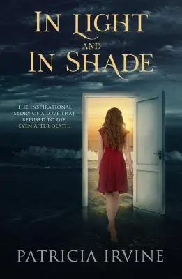Na světle a ve stínu: Ve světle a světle: Inspirativní příběh lásky, která odmítla zemřít i po smrti. - In Light and in Shade: The Inspirational Story of a Love That Refused to Die, Even After Death