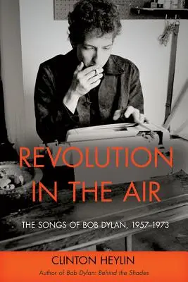 Revoluce ve vzduchu: Revolution: The Songs of Bob Dylan, 1957-1973 (Revoluce: písně Boba Dylana) - Revolution in the Air: The Songs of Bob Dylan, 1957-1973