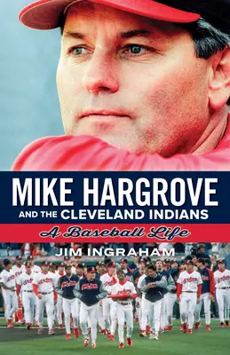 Mike Hargrove a Cleveland Indians: Baseballový život - Mike Hargrove and the Cleveland Indians: A Baseball Life