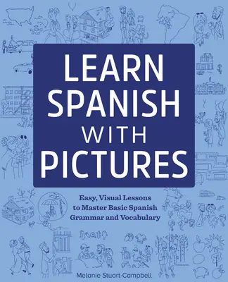 Učte se španělsky s obrázky: Snadné, názorné lekce pro zvládnutí základní gramatiky a slovní zásoby - Learn Spanish with Pictures: Easy, Visual Lessons to Master Basic Grammar and Vocabulary