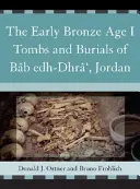Hroby a pohřby z rané doby bronzové I v Bb Edh-Dhr', Jordánsko - The Early Bronze Age I Tombs and Burials of Bb Edh-Dhr', Jordan