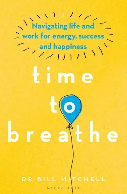 Čas na nadechnutí: Vydejte se na cestu životem a prací za energií, úspěchem a štěstím. - Time to Breathe: Navigating Life and Work for Energy, Success and Happiness