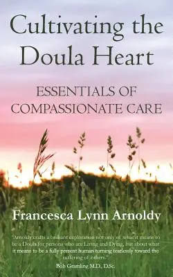 Cultivating the Doula Heart (Pěstování srdce duly): Základy soucitné péče - Cultivating the Doula Heart: Essentials of Compassionate Care