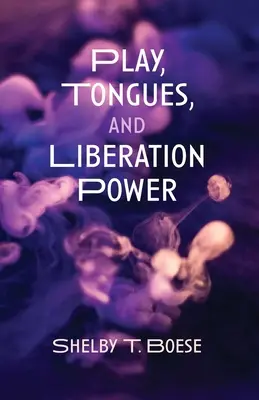 Hra, jazyky a síla osvobození - Play, Tongues, and Liberation Power