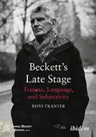 Beckettova pozdní fáze - trauma, jazyk a subjektivita - Beckett's Late Stage - Trauma, Language & Subjectivity