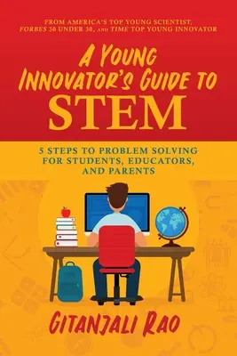 Průvodce mladého inovátora kmenem: 5 kroků k řešení problémů pro studenty, pedagogy a rodiče - A Young Innovator's Guide to Stem: 5 Steps to Problem Solving for Students, Educators, and Parents