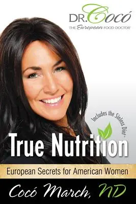 Pravá výživa: Evropská tajemství pro americké ženy - True Nutrition: European Secrets for American Women