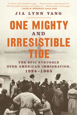 Jeden mocný a neodolatelný příliv: Epický boj o americké přistěhovalectví, 1924-1965 - One Mighty and Irresistible Tide: The Epic Struggle Over American Immigration, 1924-1965