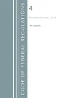 Code of Federal Regulations, Title 04 Accounts, Revised as of January 1 2018 (Office Of The Federal Register (U.S.)) - Code of Federal Regulations, Title 04 Accounts, Revised as of January 1, 2018 (Office Of The Federal Register (U.S.))